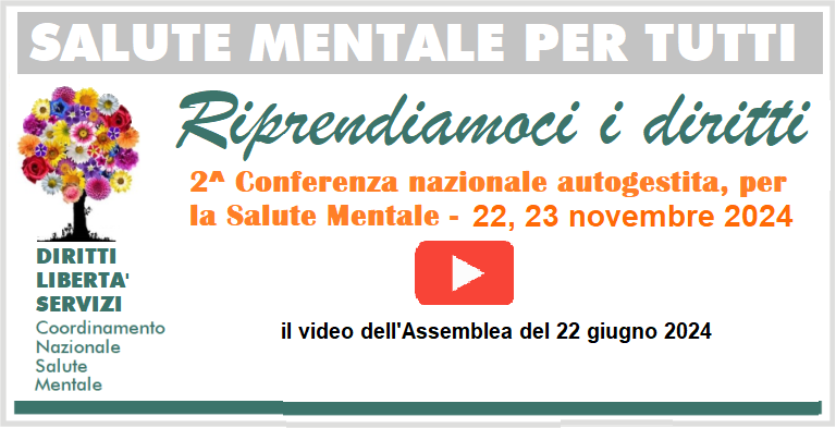 Ci siamo: CONFERENZA NAZIONALE “autogestita” PER LA SALUTE MENTALE 22 e 23 novembre 2024, il VIDEO dell’assemblea che la convoca